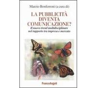 La pubblicità diventa comunicazione? Il nuovo trend multidisciplinare nel rapporto tra impresa e mercato