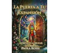 La Puerta a tu Expansión: Sistema de Expansión Integral para diseñar tu nueva realidad