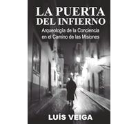 La Puerta del Infierno: Arqueología de la Conciencia en el Camino de las Misiones