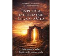 La Puerta Estrecha que Conduce a la Vida: Cuán Pocos la Hallan - Cómo Puedes Entrar por Ella