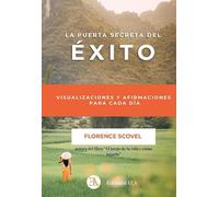 LA PUERTA SECRETA DEL ÉXITO: AFIRMACIONES Y VISUALIZACIONES PARA CADA DÍA