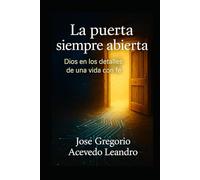 La puerta siempre abierta: Dios en los detalles de una vida con fe