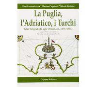 La Puglia, l'Adriatico, i turchi (dai selgiukidi agli ottomani, 1071-1571)