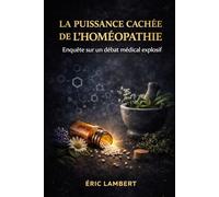 La Puissance Cachée de l'Homéopathie: Pourquoi l'élite veut masquer ses bienfaits pour le peuple