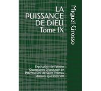 LA PUISSANCE DE DIEU Tome IX: Explication de l'œuvre "Quaestiones Disputatae de Potentia Dei" de Saint Thomas d'Aquin: Question VIII