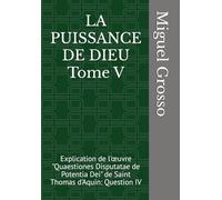LA PUISSANCE DE DIEU Tome V: Explication de l'œuvre "Quaestiones Disputatae de Potentia Dei" de Saint Thomas d'Aquin: Question IV