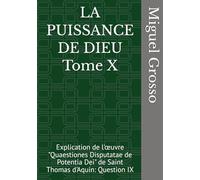 LA PUISSANCE DE DIEU Tome X: Explication de l'œuvre "Quaestiones Disputatae de Potentia Dei" de Saint Thomas d'Aquin: Question IX