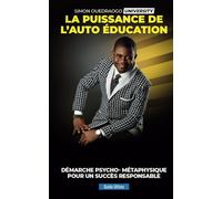 LA PUISSANCE DE L'AUTO ÉDUCATION: DÉMARCHE PSYCHO-MÉTAPHYSIQUE POUR UN SUCCÈ S RESPONSABLE
