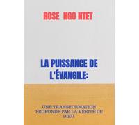 LA PUISSANCE DE L'ÉVANGILE:: UNE TRANSFORMATION PROFONDE PAR LA VÉRITÉ DE DIEU.