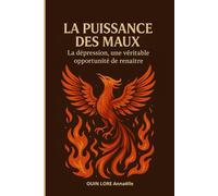 La puissance des maux: La dépression, une véritable opportunité de renaître