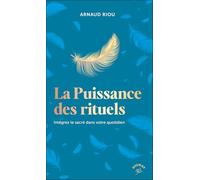 La puissance des rituels: Intégrez le sacré dans votre quotidien