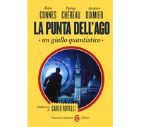 La punta dell'ago. Un giallo quantistico. Ediz. critica - Connes Alain, Ch...