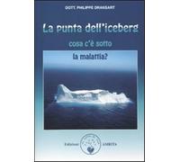 La punta dell'iceberg. Cosa c'è sotto la malattia - Dransart Philippe