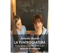 La punteggiatura. Regole e contro regole. Manuale di ortografia
