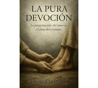 La pura devoción: La peregrinación del amor en el alma del cristiano