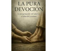 La pura devoción: La peregrinación del amor en el alma del cristiano