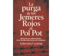 La purga de los Jemeres Rojos de Pol Pot: Relato de un sobreviviente de la década más oscura de Camboya