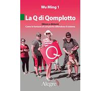 La Q di Qomplotto. QAnon e dintorni. Come le fantasie di complotto difendono il sistema
