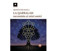 La Qabbalah. Raccontata ai miei amici