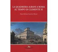 La quadreria Albani a Roma al tempo di Clemente XI. Ediz. a colori