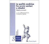 La qualità condivisa fra servizi sanitari e cittadini. Metodi e strumenti