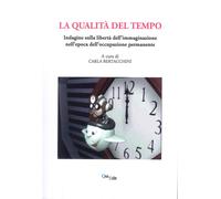 La qualità del tempo. Indagine sulla libertà dell'immaginazione nell'epoca dell'