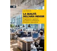 La qualità dell'aria indoor. Progettazione e gestione dei sistemi di ventilazione, filtrazione e depurazione