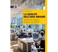La qualità dell'aria indoor. Progettazione e gestione dei sistemi di ventilazione, filtrazione e depurazione