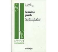 La qualità plurale. Sguardi transdisciplinari sulla ricerca qualitativa