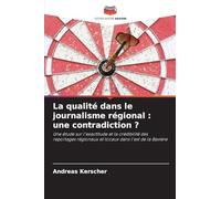 La qualité dans le journalisme régional : une contradiction ?: Une étude sur l'exactitude et la crédibilité des reportages régionaux et locaux dans l'est de la Bavière