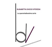 La quarantaduesima carta - Chicco Vitzizzai Elisabetta
