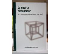 La quarta dimensione Se il nostro universo fosse l'ombra di un altro?