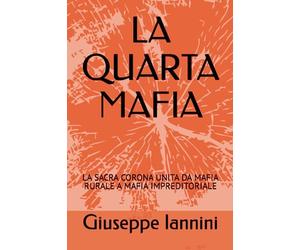 LA QUARTA MAFIA: LA SACRA CORONA UNITA DA MAFIA RURALE A MAFIA IMPREDITORIALE