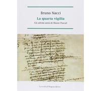 La quarta vigilia. Gli ultimi anni di Blaise Pascal