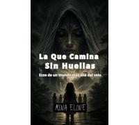 La Que Camina Sin Huellas: Ecos de un mundo más allá del velo
