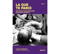 La que te parió: Antología puertorriqueña de relatos de parto. Vol. 1