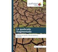 La quebrada fragmentada: Poemas en prosa, microrrelatos y cuentos