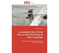 La question de la forme dans le film The Thing de John Carpenter: Ouvrage rédigé