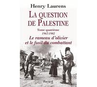 La question de Palestine: Tome 4, Le rameau d'olivier et le fusil du combattant (1967-1982)