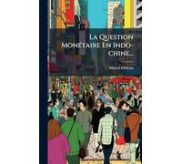 La Question MonÃ(c)taire En Indo-chine...