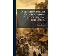 La Question Sociale Et Le Mouvement Philosophique Au Xixe Siècle...
