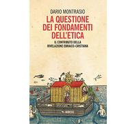 La questione dei fondamenti dell'etica. Il contributo della rivelazione ebraico-cristiana