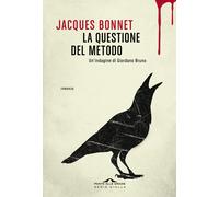 La questione del metodo. Un'indagine di Giordano Bruno - Bonnet Jacques