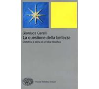 La questione della bellezza. Dialettica e storia di un'idea filosofica