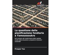 La questione della pianificazione fondiaria a Yamoussoukro: Nel contesto del trasferimento della capitale. Analisi della situazione e proposte di soluzioni sostenibili