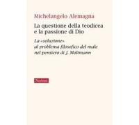 La questione della teodicea e la passione di Dio. La «soluzione» al problema filosofico del male nel pensiero di J.Moltmann