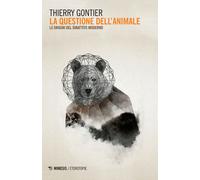 La questione dell'animale. Le origini del dibattito moderno - Gontier Thierry