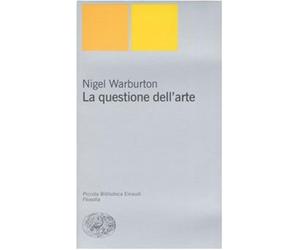 La questione dell'arte - Warburton Nigel