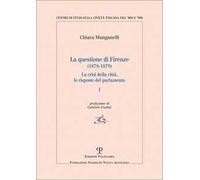 La questione di Firenze (1878-1879). La crisi della città, le risposte del parlamento. Vol. 1