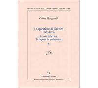 La questione di Firenze (1878-1879). La crisi della città, le risposte del parlamento. Vol. 2